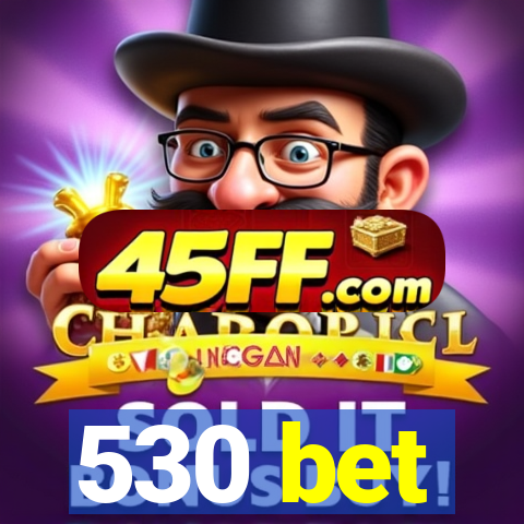 530 bet